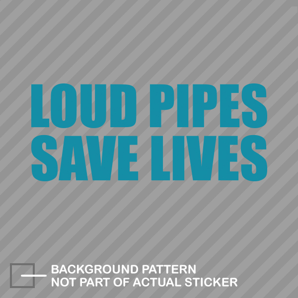 "Loud Pipes Save Lives" Die-Cut Vinyl Decal Sticker - Car, Truck, Or Motorcycle Stance/Drift Style, 6.5" X 2.69"