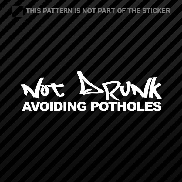 (2x) Not Drunk Just Avoiding Potholes Sticker Self Adhesive Vinyl jdm