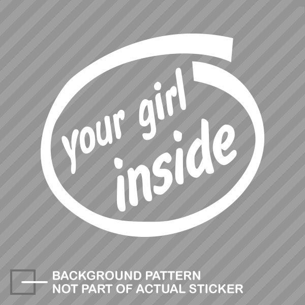 Your Girl Inside Sticker Die Cut Decal jdm